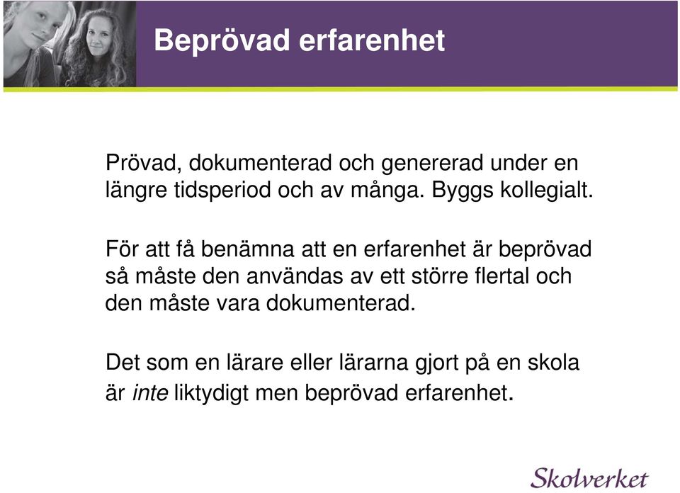 För att få benämna att en erfarenhet är beprövad så måste den användas av ett