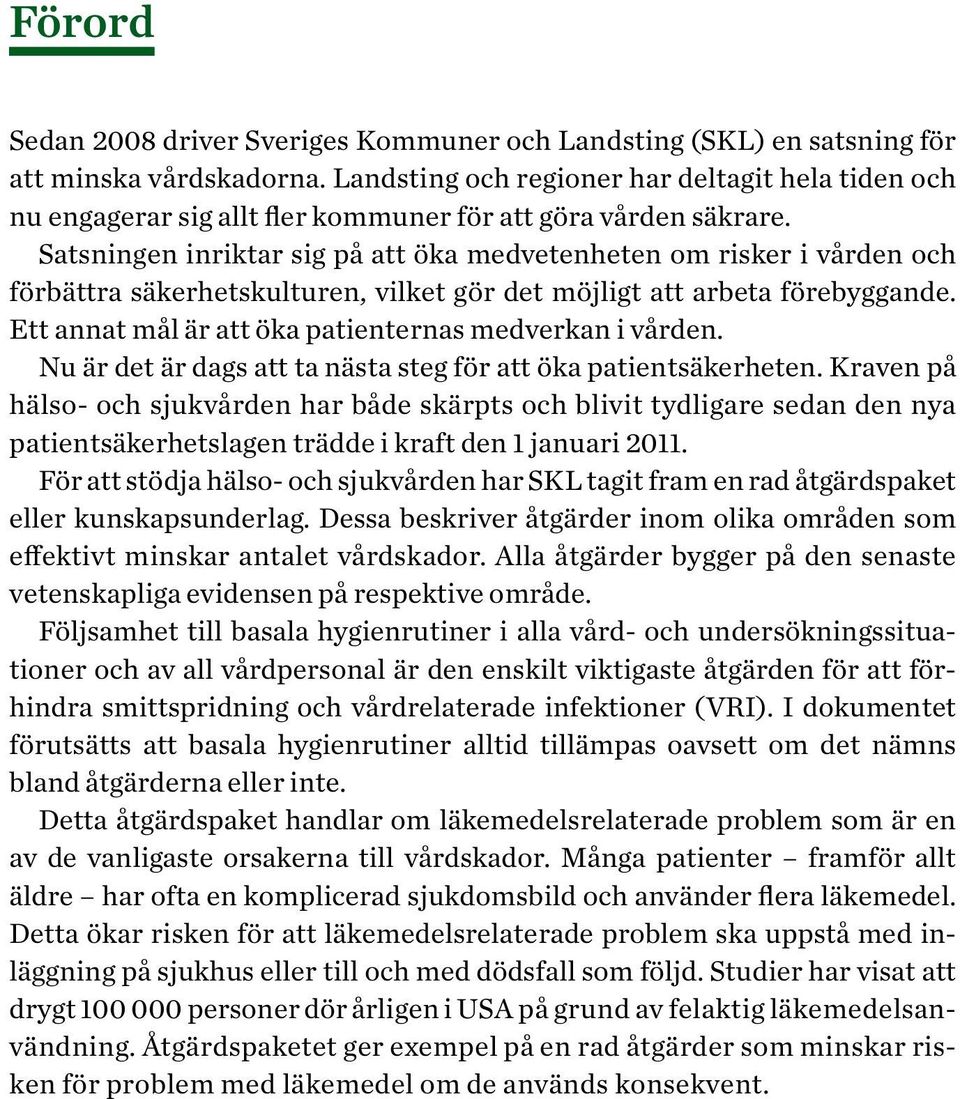 Satsningen inriktar sig på att öka medvetenheten om risker i vården och förbättra säkerhetskulturen, vilket gör det möjligt att arbeta förebyggande.