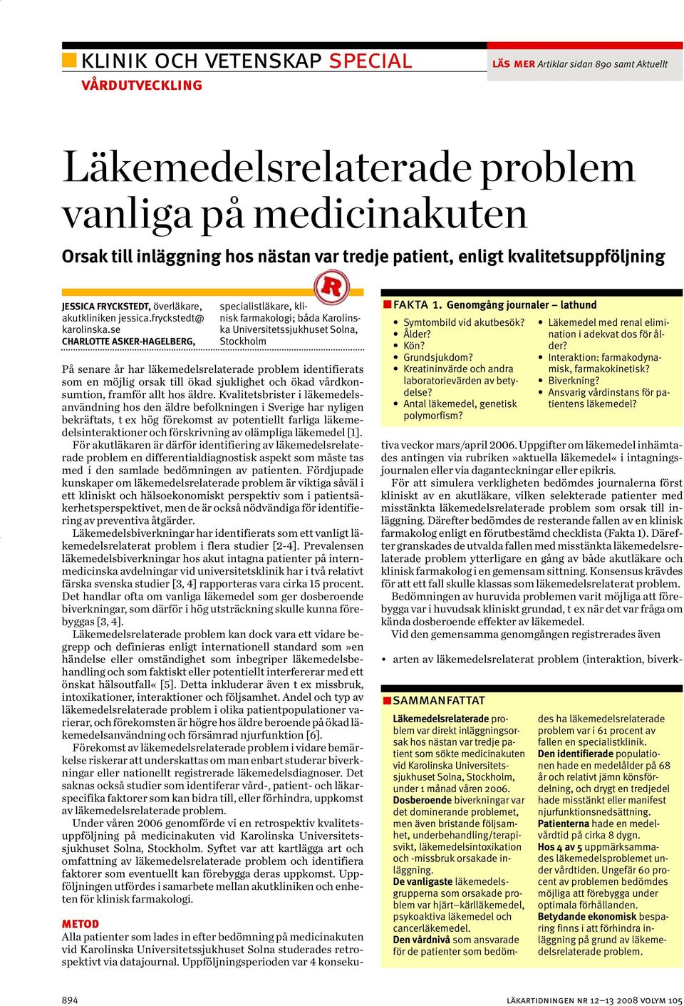 se CHARLOTTE ASKER-HAGELBERG, specialistläkare, klinisk farmakologi; båda Karolinska Universitetssjukhuset Solna, Stockholm På senare år har läkemedelsrelaterade problem identifierats som en möjlig