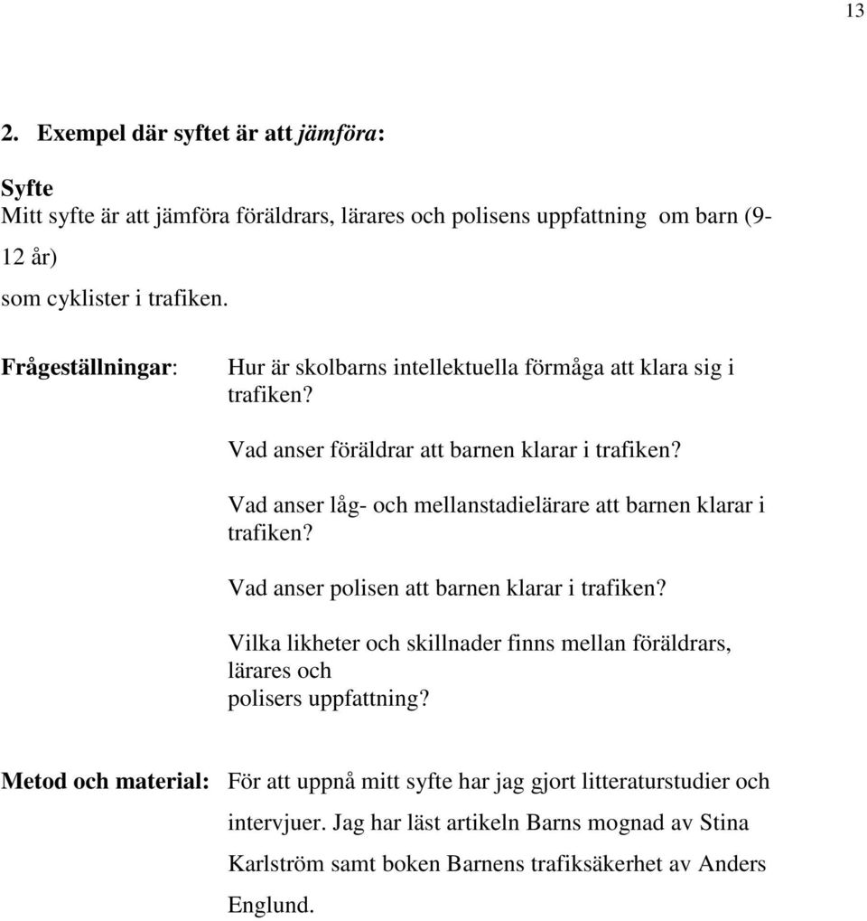 Vad anser låg- och mellanstadielärare att barnen klarar i trafiken? Vad anser polisen att barnen klarar i trafiken?