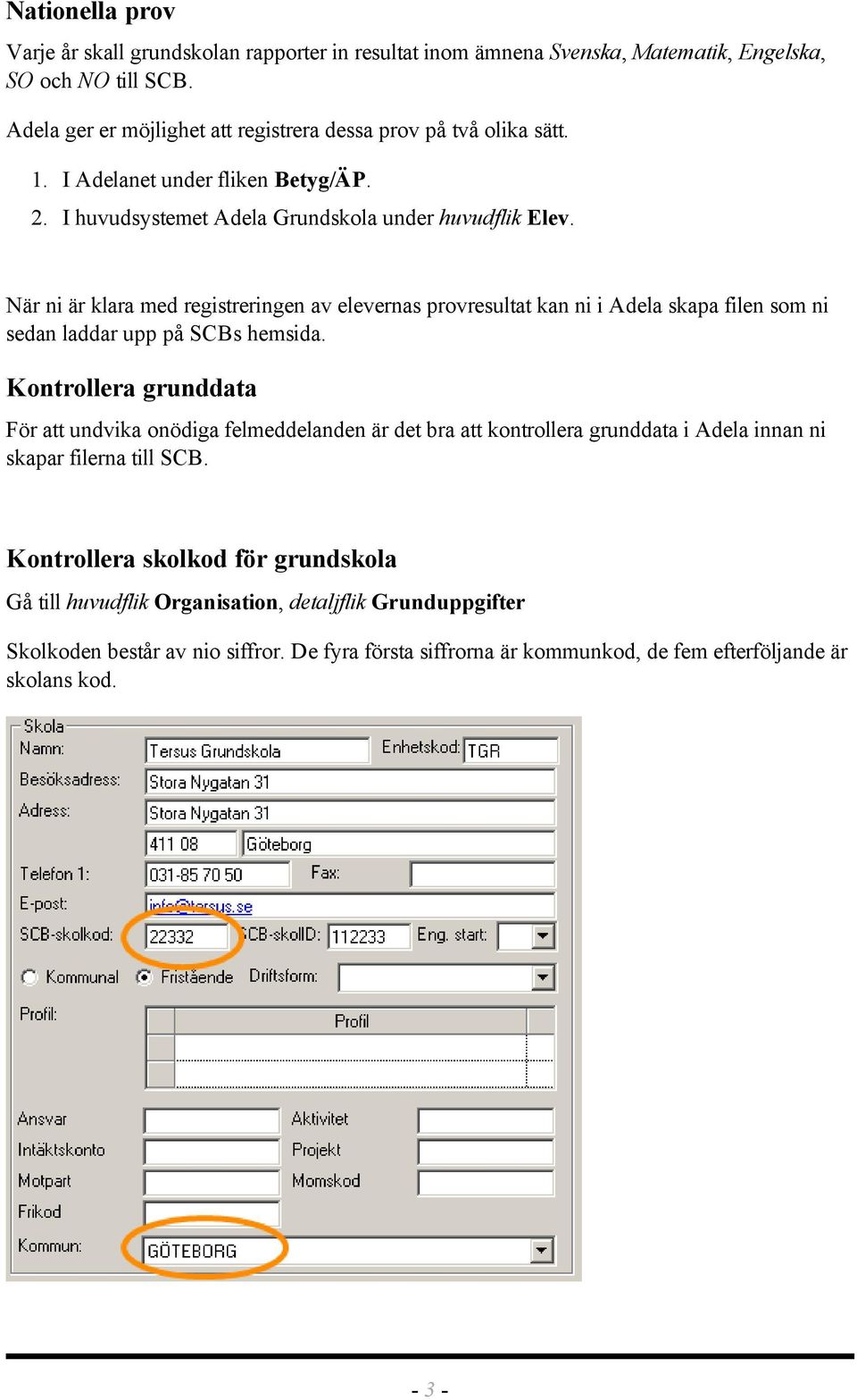 När ni är klara med registreringen av elevernas provresultat kan ni i Adela skapa filen som ni sedan laddar upp på SCBs hemsida.