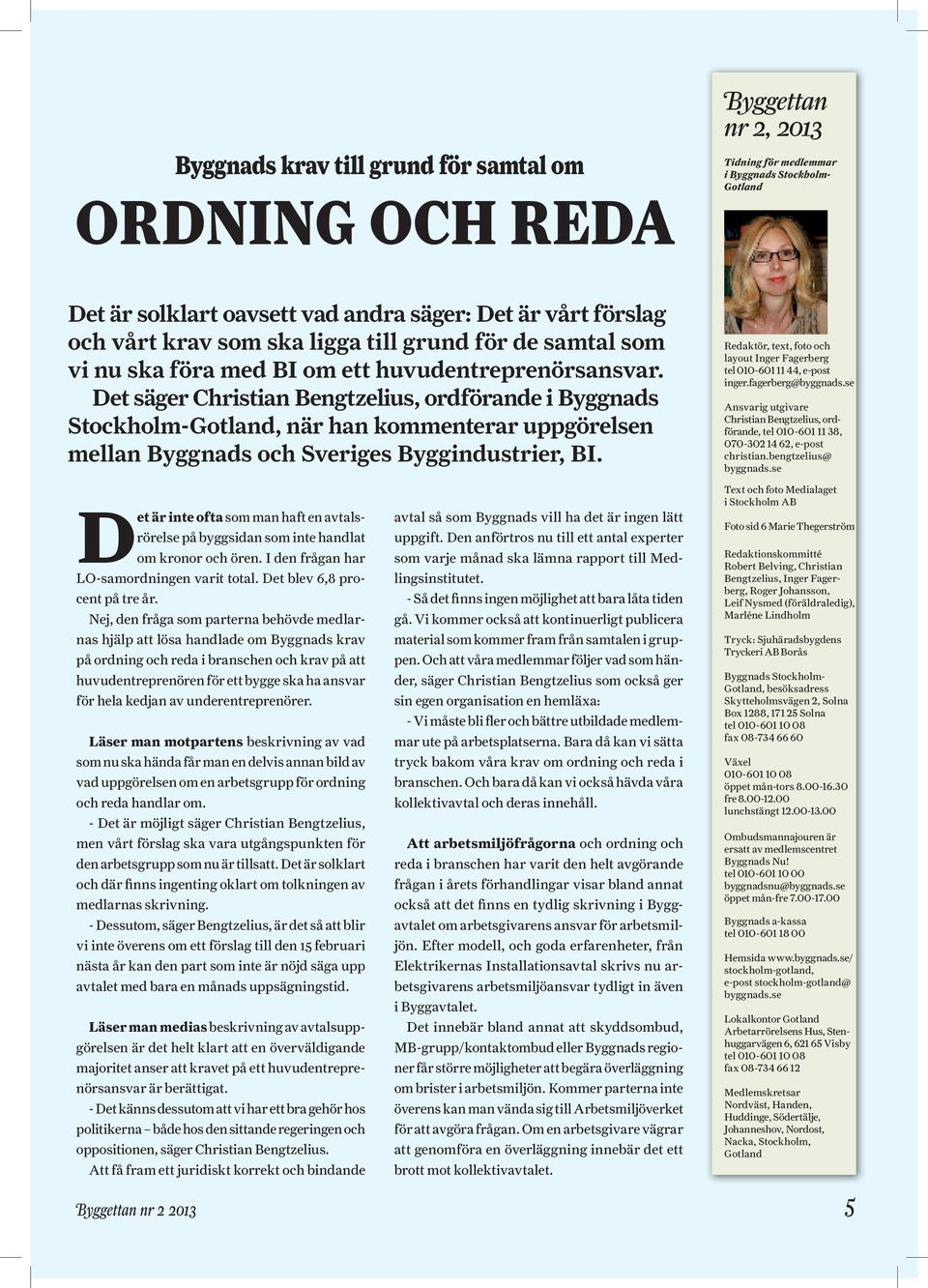 Det säger Christian Bengtzelius, ordförande i Byggnads Stockholm-Gotland, när han kommenterar uppgörelsen mellan Byggnads och Sveriges Byggindustrier, BI.