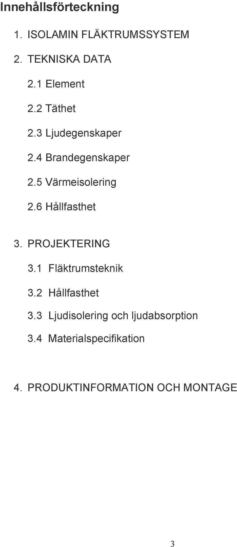 5 Värmeisolering 2.6 Hållfasthet 3. PROJEKTERING 3.1 Fläktrumsteknik 3.