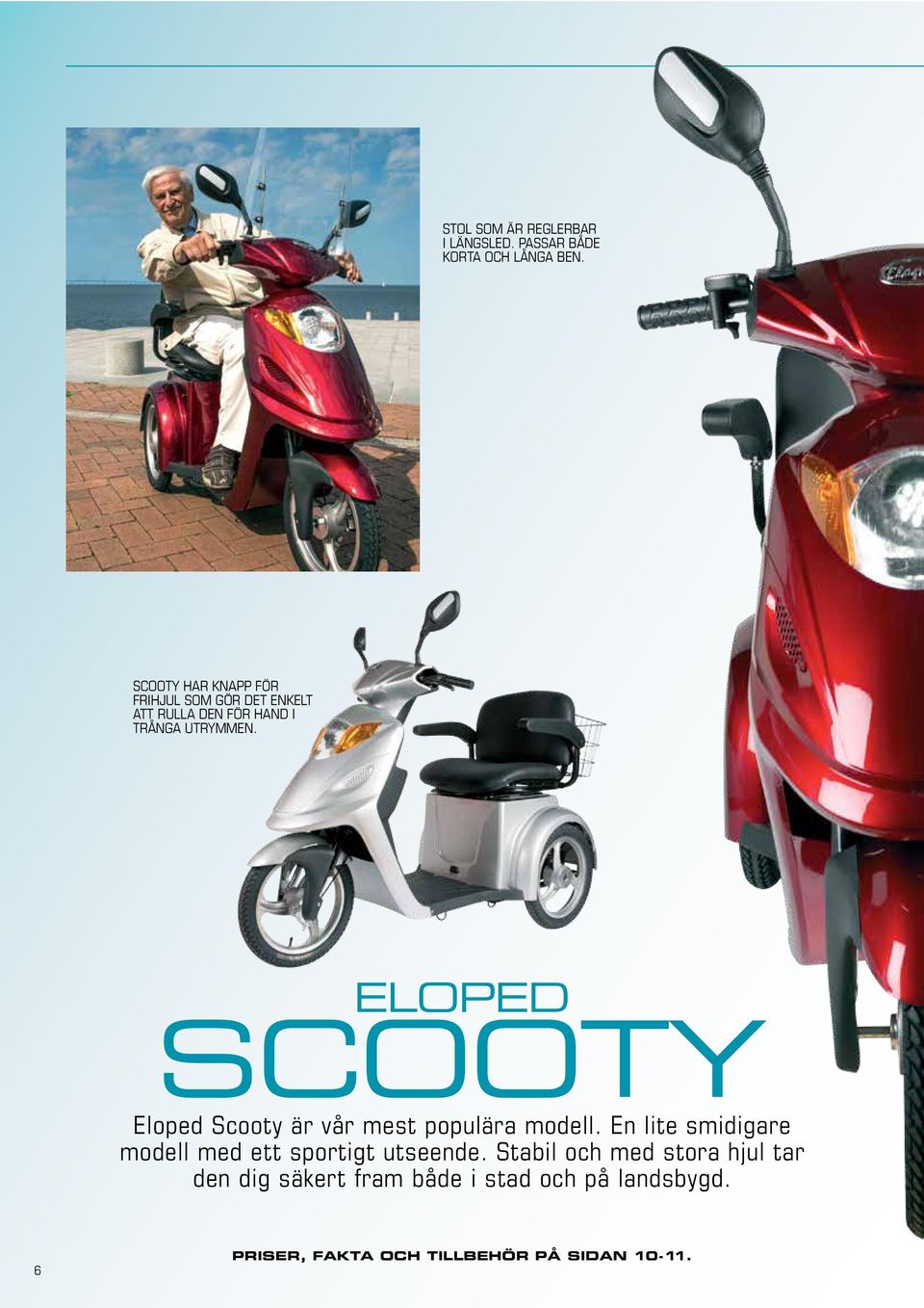 ELOPED SCOOTY Eloped Scooty är vår mest populära modell.