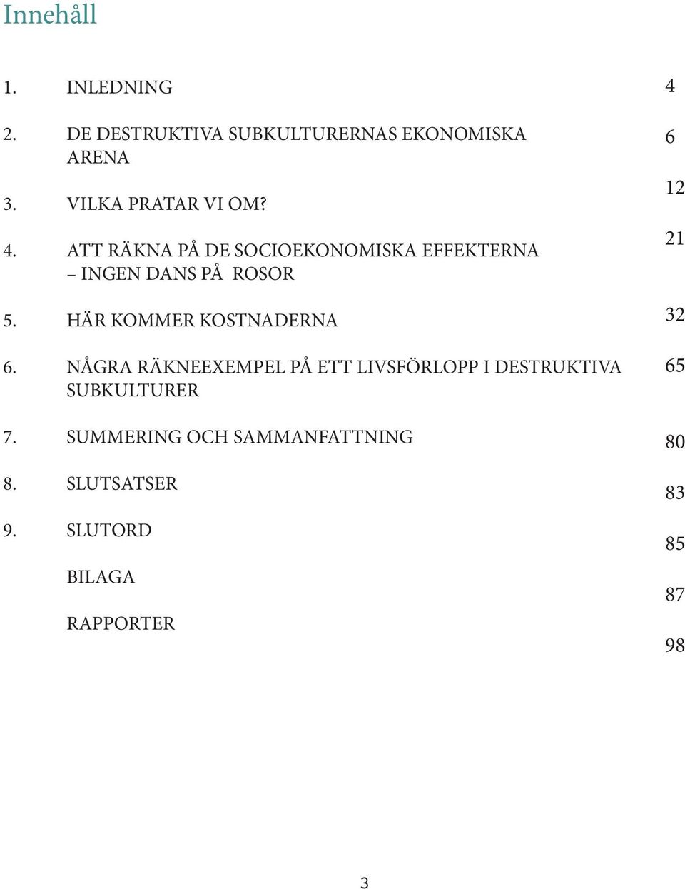 HÄR KOMMER KOSTNADERNA 6.