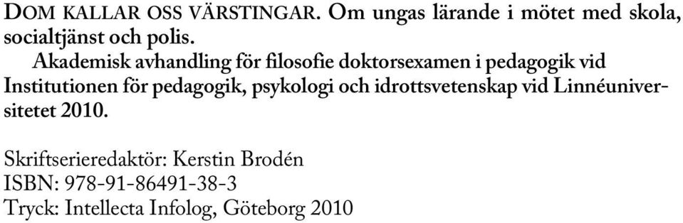 pedagogik, psykologi och idrottsvetenskap vid Linnéuniversitetet 2010.