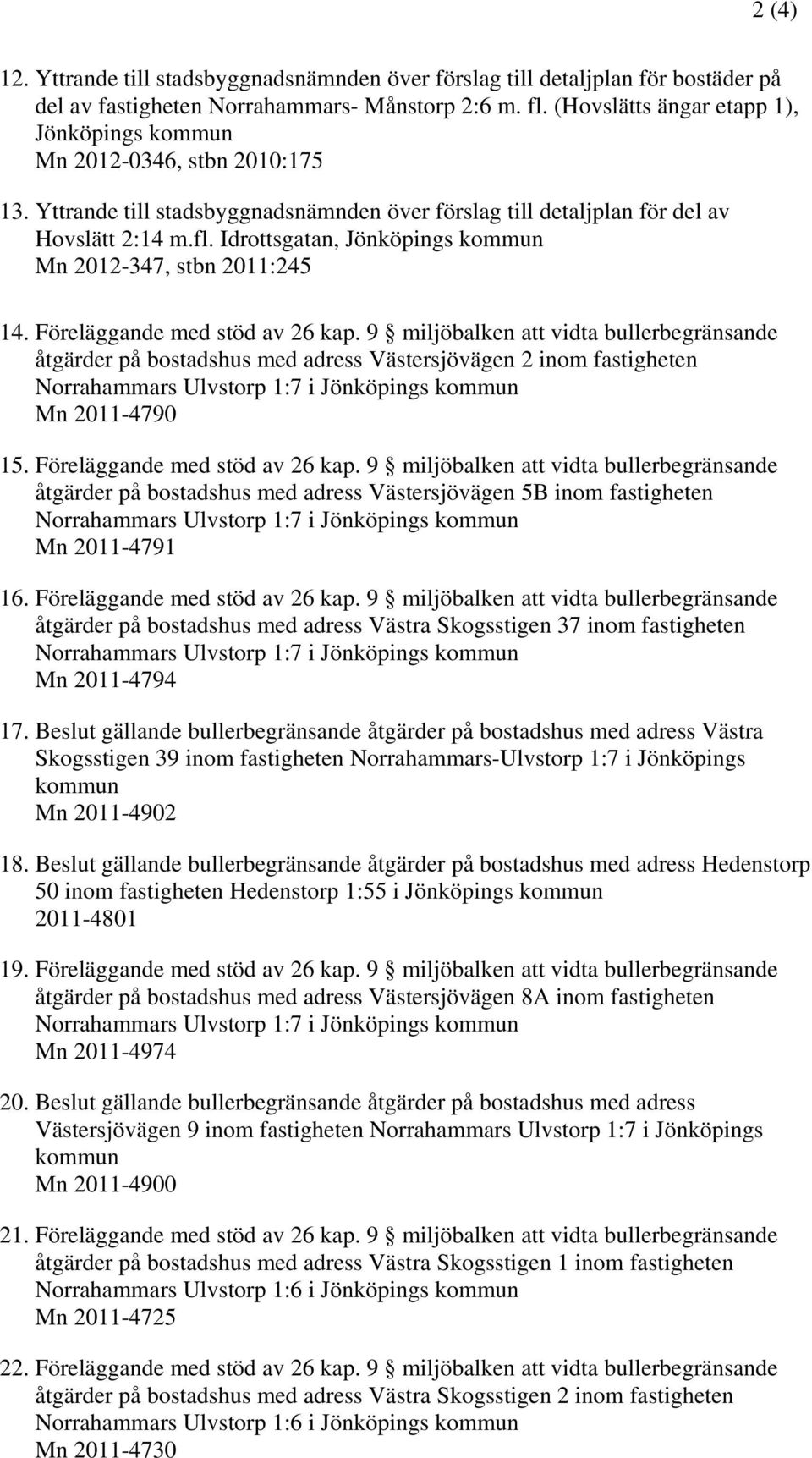 Idrottsgatan, Jönköpings kommun Mn 2012-347, stbn 2011:245 14. Föreläggande med stöd av 26 kap.