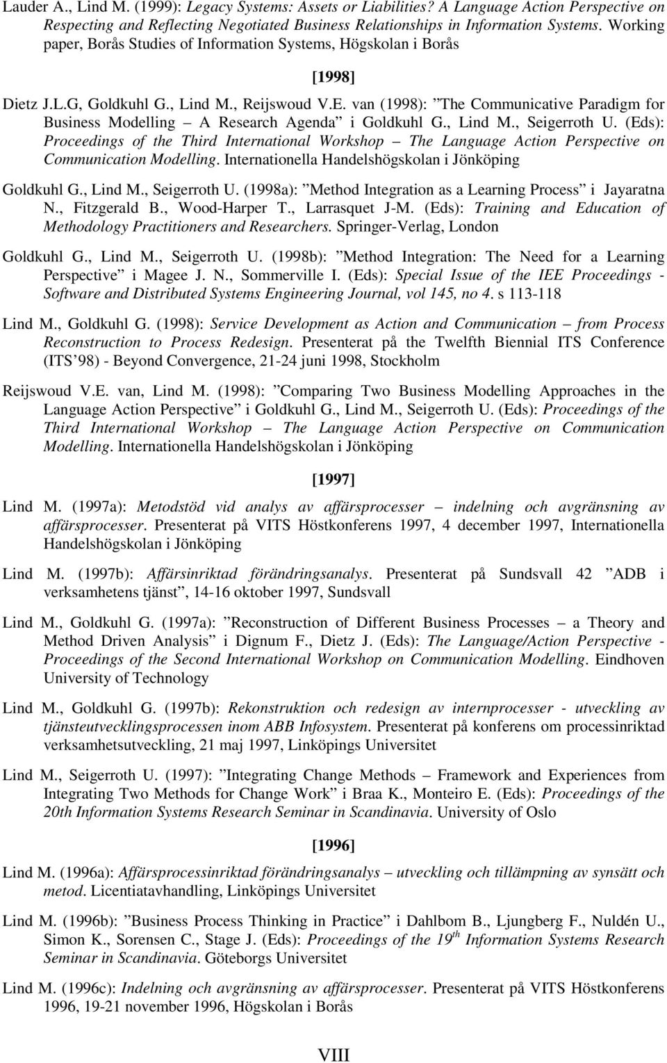 van (1998): The Communicative Paradigm for Business Modelling A Research Agenda i Goldkuhl G., Lind M., Seigerroth U.