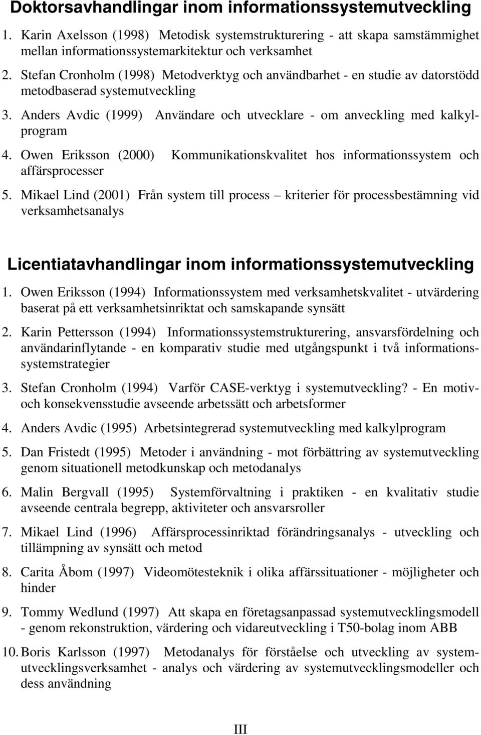 Owen Eriksson (2000) Kommunikationskvalitet hos informationssystem och affärsprocesser 5.