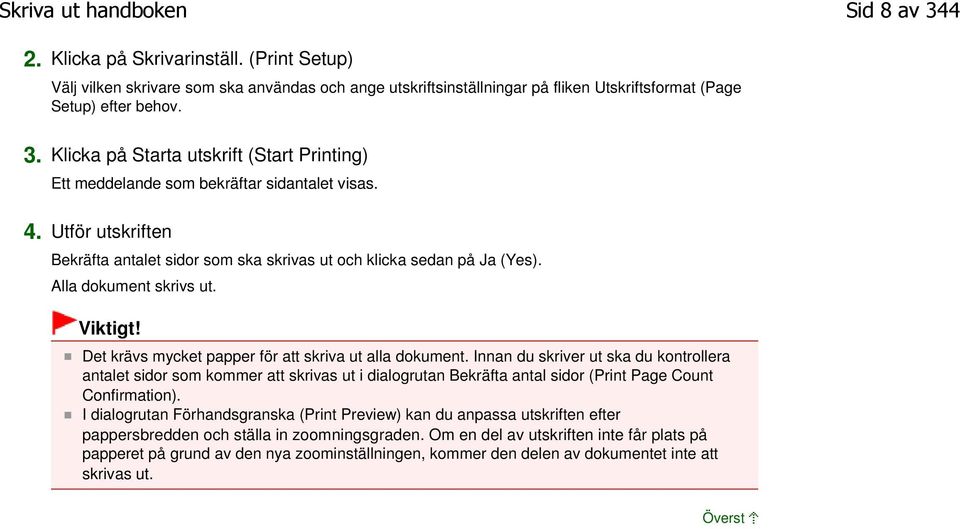 Innan du skriver ut ska du kontrollera antalet sidor som kommer att skrivas ut i dialogrutan Bekräfta antal sidor (Print Page Count Confirmation).