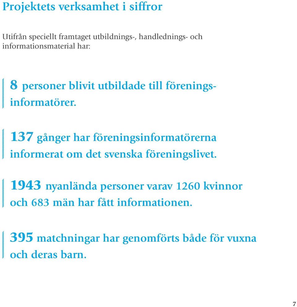 137 gånger har föreningsinformatörerna informerat om det svenska föreningslivet.