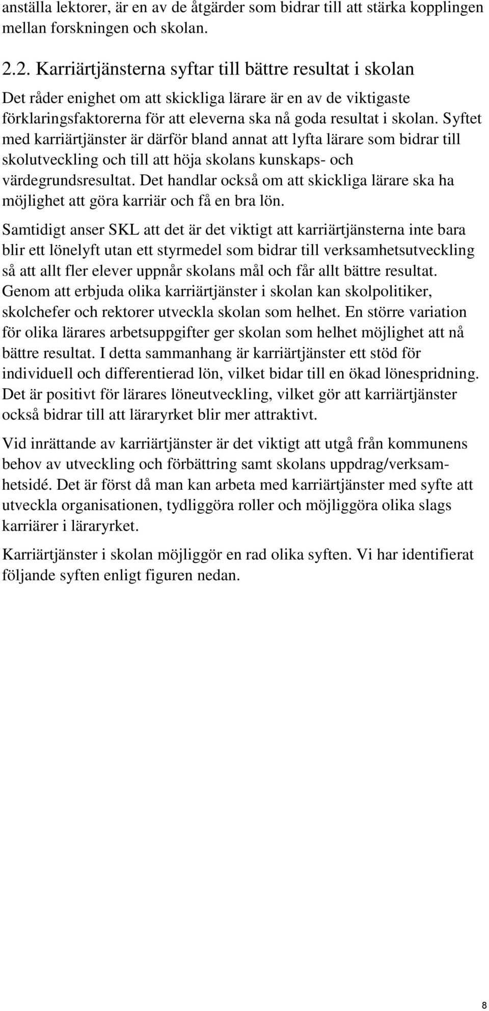 Syftet med karriärtjänster är därför bland annat att lyfta lärare som bidrar till skolutveckling och till att höja skolans kunskaps- och värdegrundsresultat.