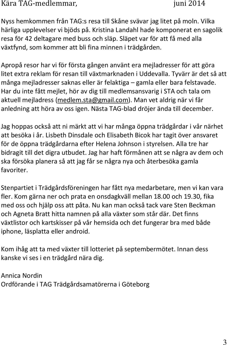 Apropå resor har vi för första gången använt era mejladresser för att göra litet extra reklam för resan till växtmarknaden i Uddevalla.