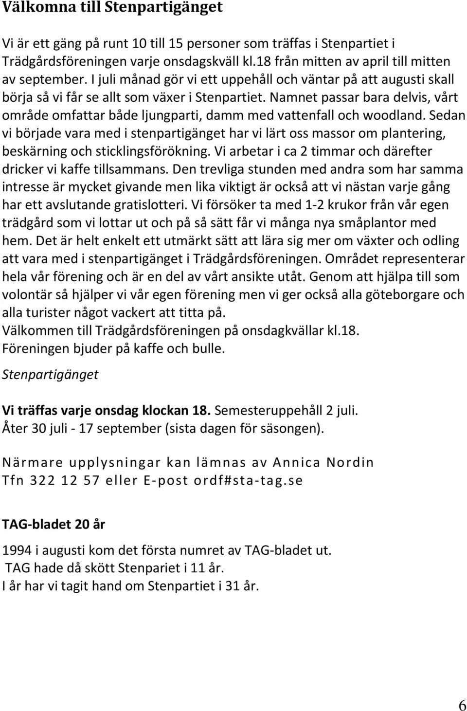 Namnet passar bara delvis, vårt område omfattar både ljungparti, damm med vattenfall och woodland.