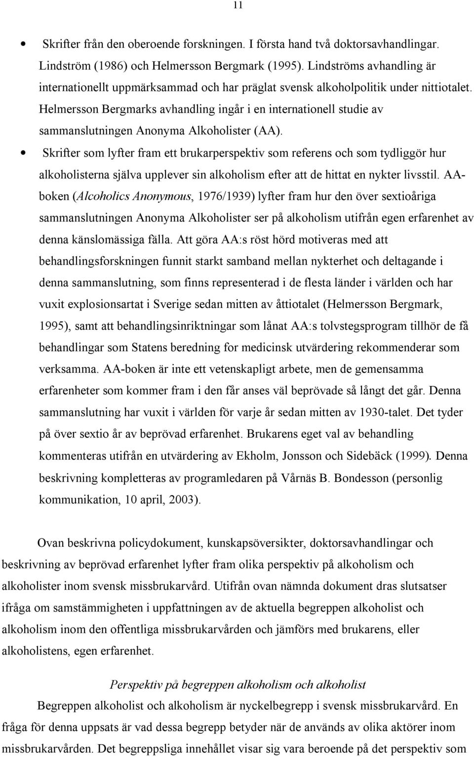Helmersson Bergmarks avhandling ingår i en internationell studie av sammanslutningen Anonyma Alkoholister (AA).