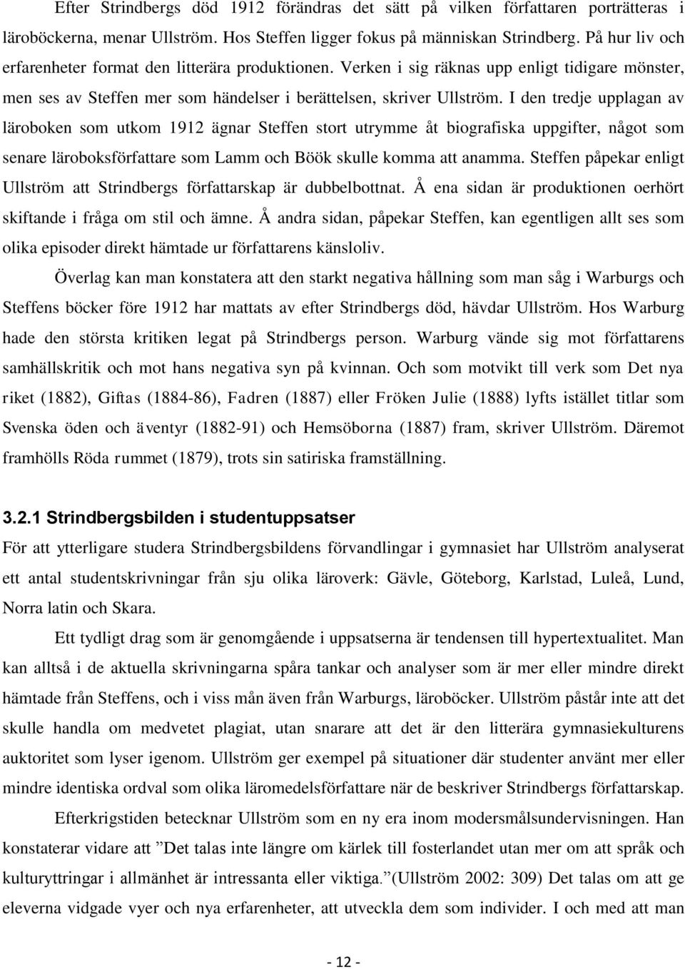 I den tredje upplagan av läroboken som utkom 1912 ägnar Steffen stort utrymme åt biografiska uppgifter, något som senare läroboksförfattare som Lamm och Böök skulle komma att anamma.