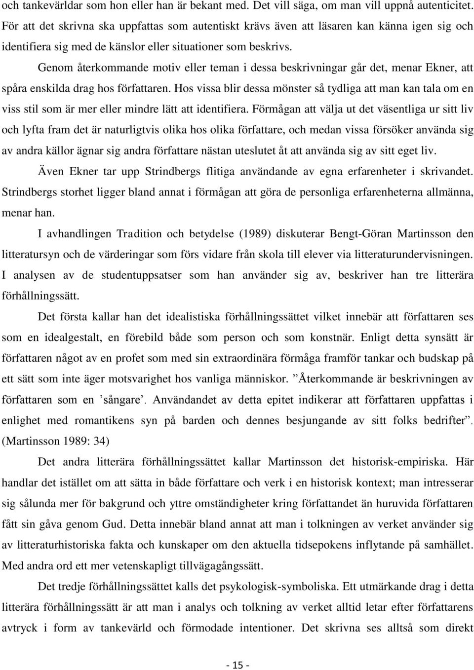 Genom återkommande motiv eller teman i dessa beskrivningar går det, menar Ekner, att spåra enskilda drag hos författaren.