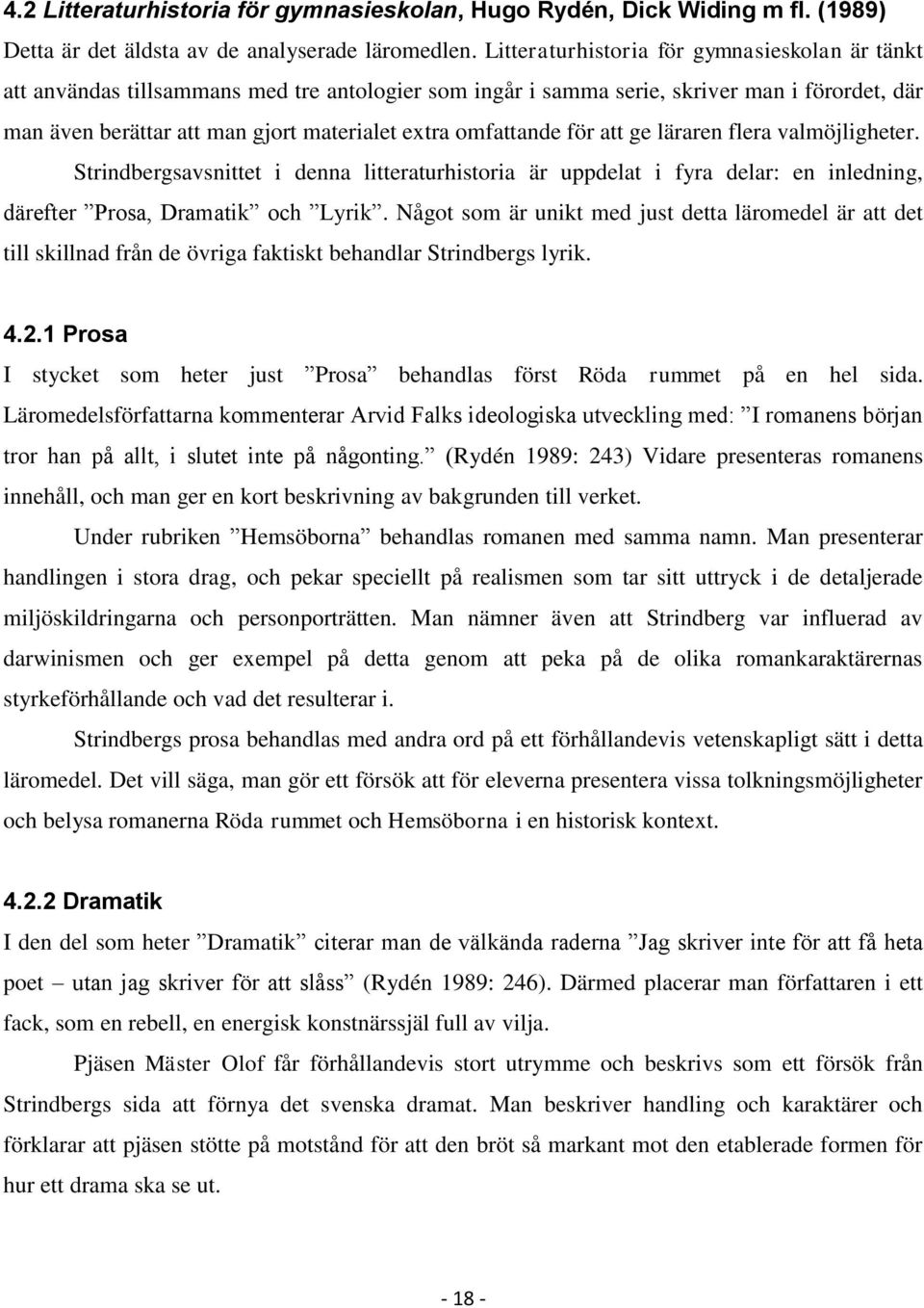 omfattande för att ge läraren flera valmöjligheter. Strindbergsavsnittet i denna litteraturhistoria är uppdelat i fyra delar: en inledning, därefter Prosa, Dramatik och Lyrik.