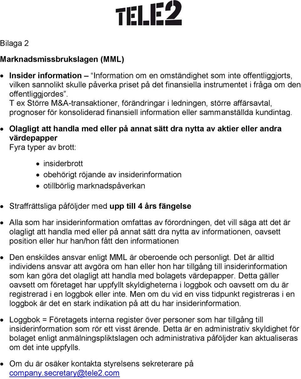 Olagligt att handla med eller på annat sätt dra nytta av aktier eller andra värdepapper Fyra typer av brott: insiderbrott obehörigt röjande av insiderinformation otillbörlig marknadspåverkan