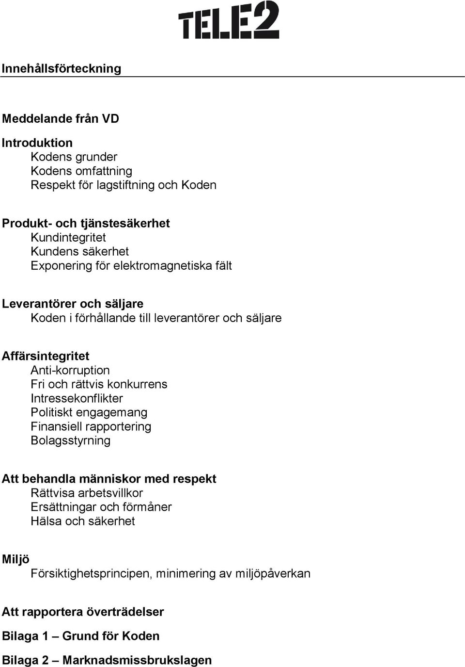 och rättvis konkurrens Intressekonflikter Politiskt engagemang Finansiell rapportering Bolagsstyrning Att behandla människor med respekt Rättvisa arbetsvillkor