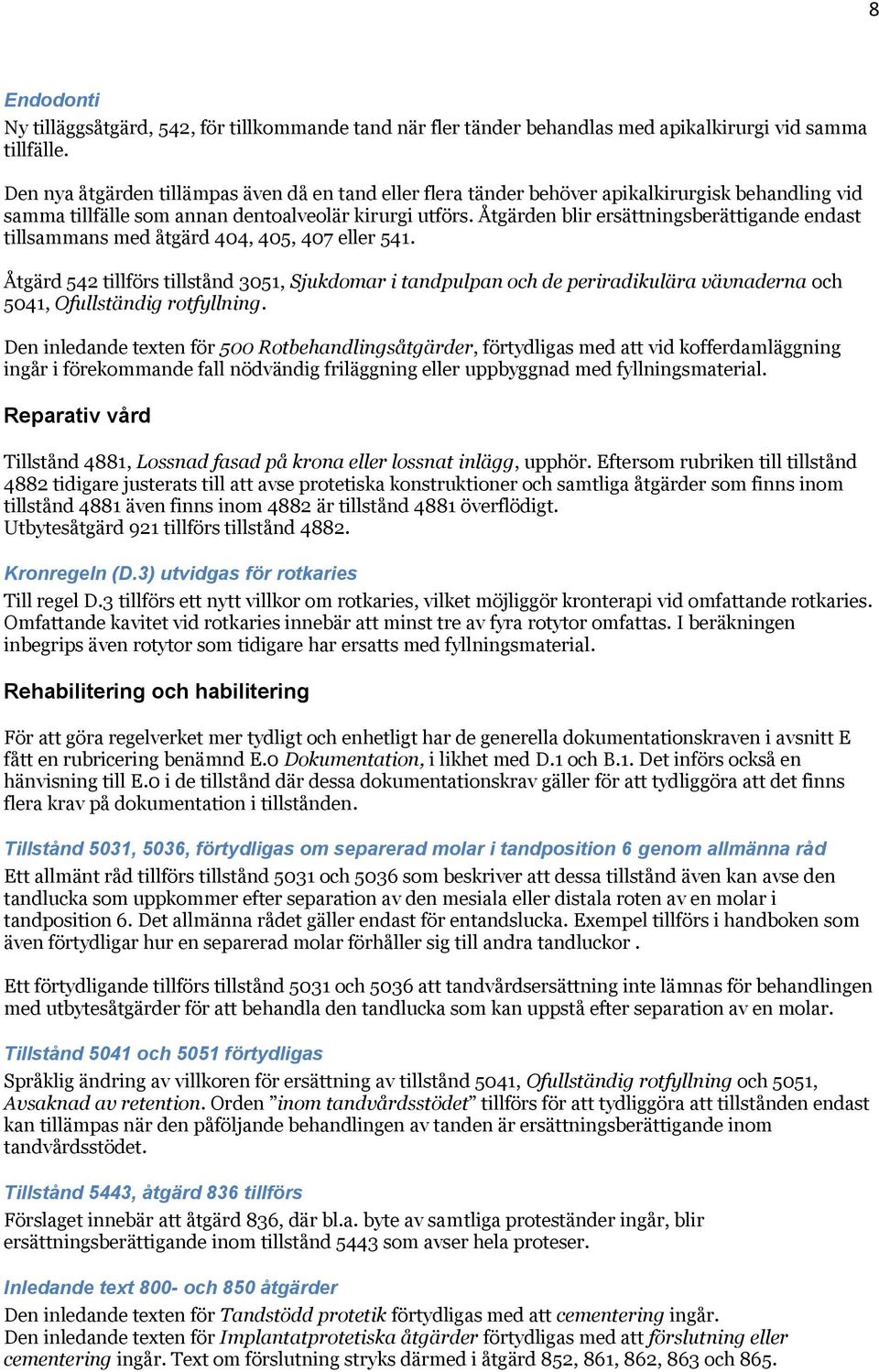 Åtgärden blir ersättningsberättigande endast tillsammans med åtgärd 404, 405, 407 eller 541.