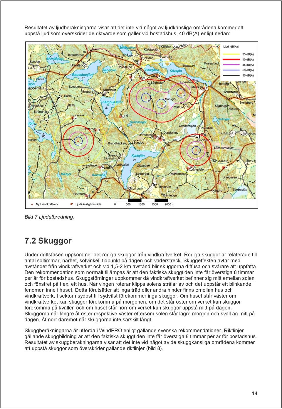 Rörliga skuggor är relaterade till antal soltimmar, närhet, solvinkel, tidpunkt på dagen och väderstreck.