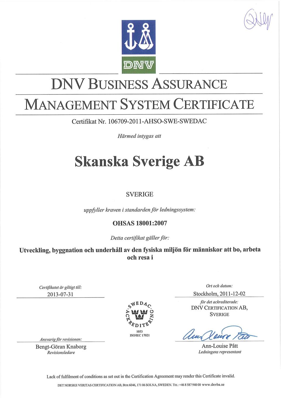 av den fysiska miljön för människor att bo, arbeta och resa i Certifikatet är giltigt till: 213-7-31 Ansvarig för revisionen: Bengt-Göran Knaborg Revisionsledare **DI?