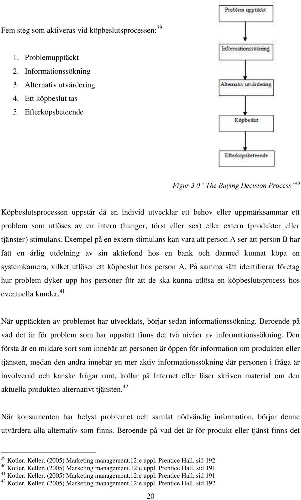 (produkter eller tjänster) stimulans.