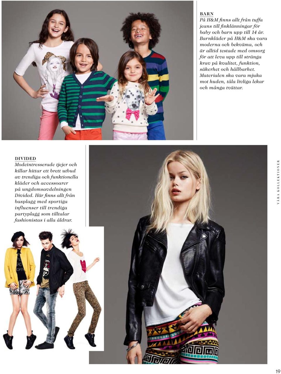 Vår a kollektioner På H&M finns allt från tuffa jeans till finklänningar för baby och barn upp till 14 år.