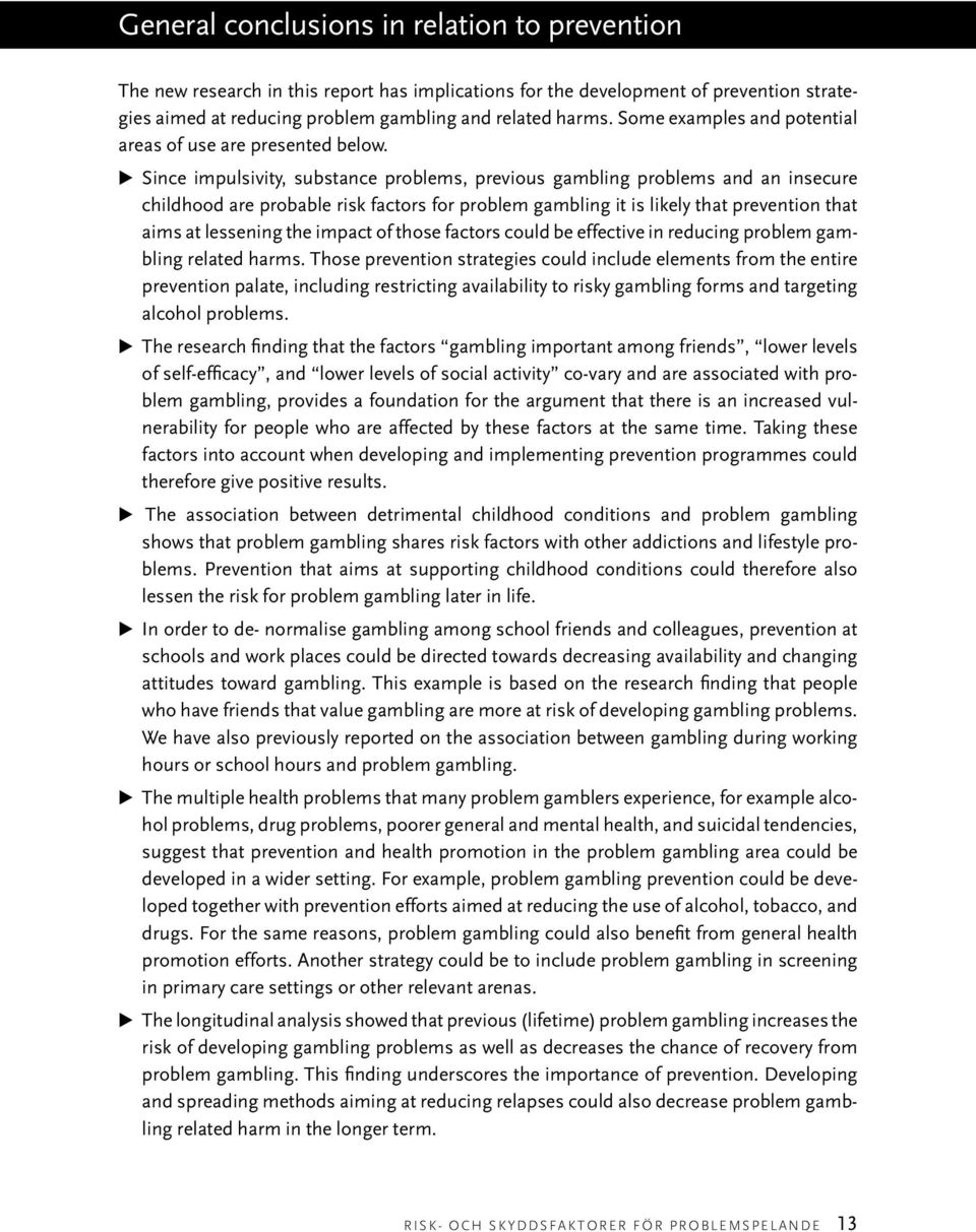 Since impulsivity, substance problems, previous gambling problems and an insecure childhood are probable risk factors for problem gambling it is likely that prevention that aims at lessening the