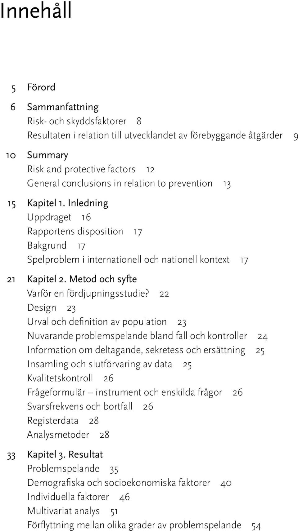 Metod och syfte Varför en fördjupningsstudie?