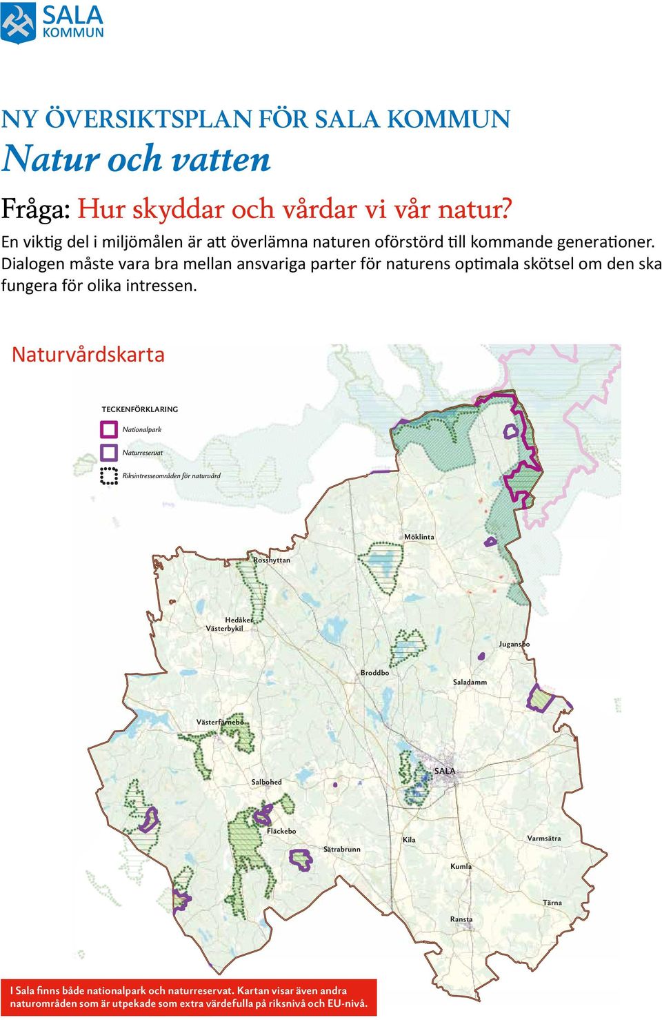 Naturvårdskarta TECKENFÖRKLARING Nationalpark Naturreservat Riksintresseområden för naturvård Möklinta Rosshyttan Hedåker Västerbykil Jugansbo Broddbo Saladamm