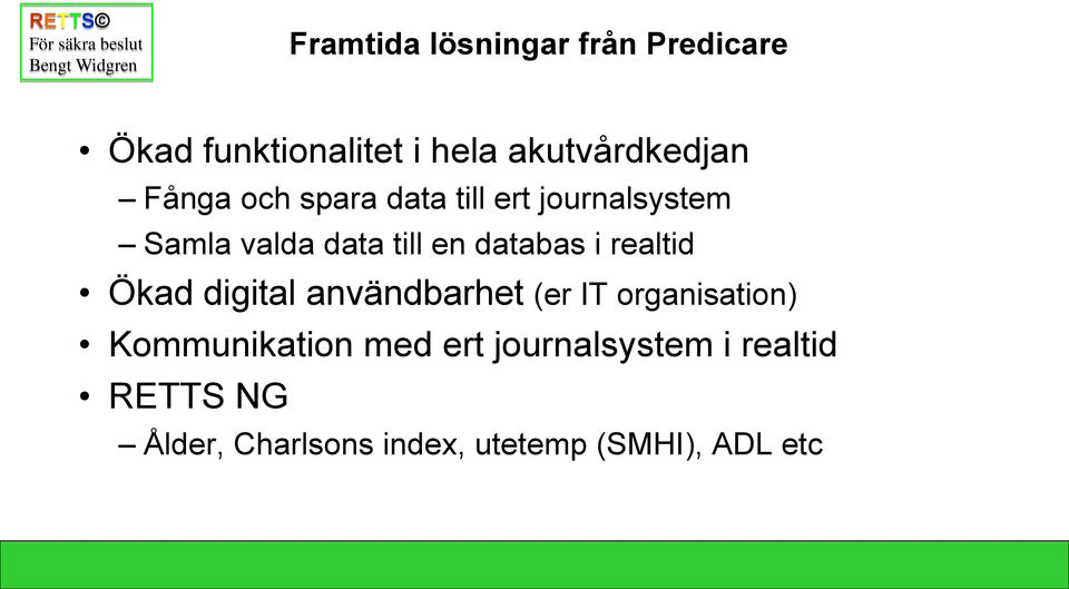 i realtid Ökad digital användbarhet (er IT organisation) Kommunikation med