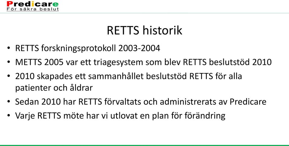 beslutstöd RETTS för alla patienter och åldrar Sedan 2010 har RETTS