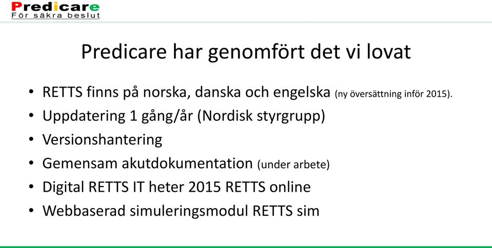 Uppdatering 1 gång/år (Nordisk styrgrupp) Versionshantering Gemensam