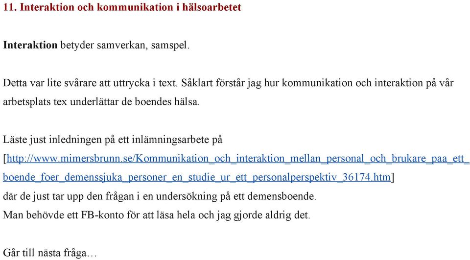 Läste just inledningen på ett inlämningsarbete på [http://www.mimersbrunn.