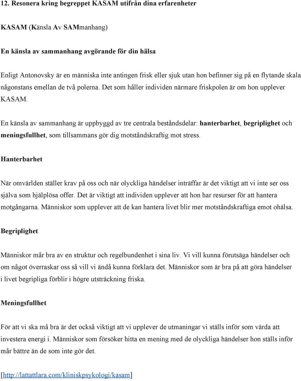 En känsla av sammanhang är uppbyggd av tre centrala beståndsdelar: hanterbarhet, begriplighet och meningsfullhet, som tillsammans gör dig motståndskraftig mot stress.