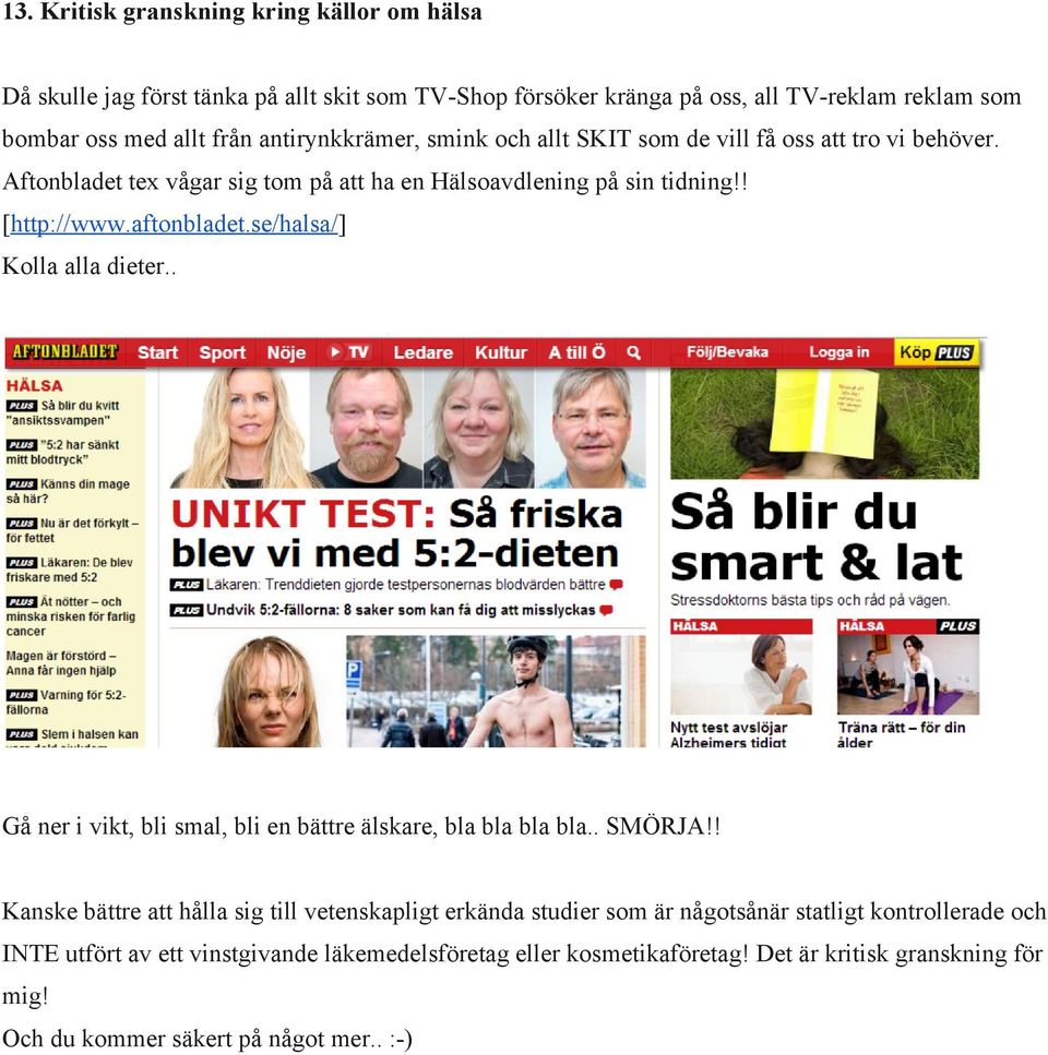 se/halsa/] Kolla alla dieter.. Gå ner i vikt, bli smal, bli en bättre älskare, bla bla bla bla.. SMÖRJA!