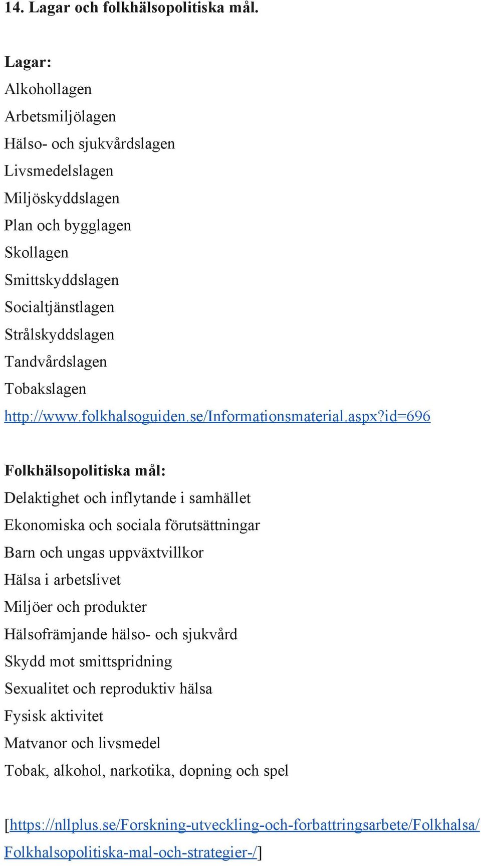 Tobakslagen http://www.folkhalsoguiden.se/informationsmaterial.aspx?