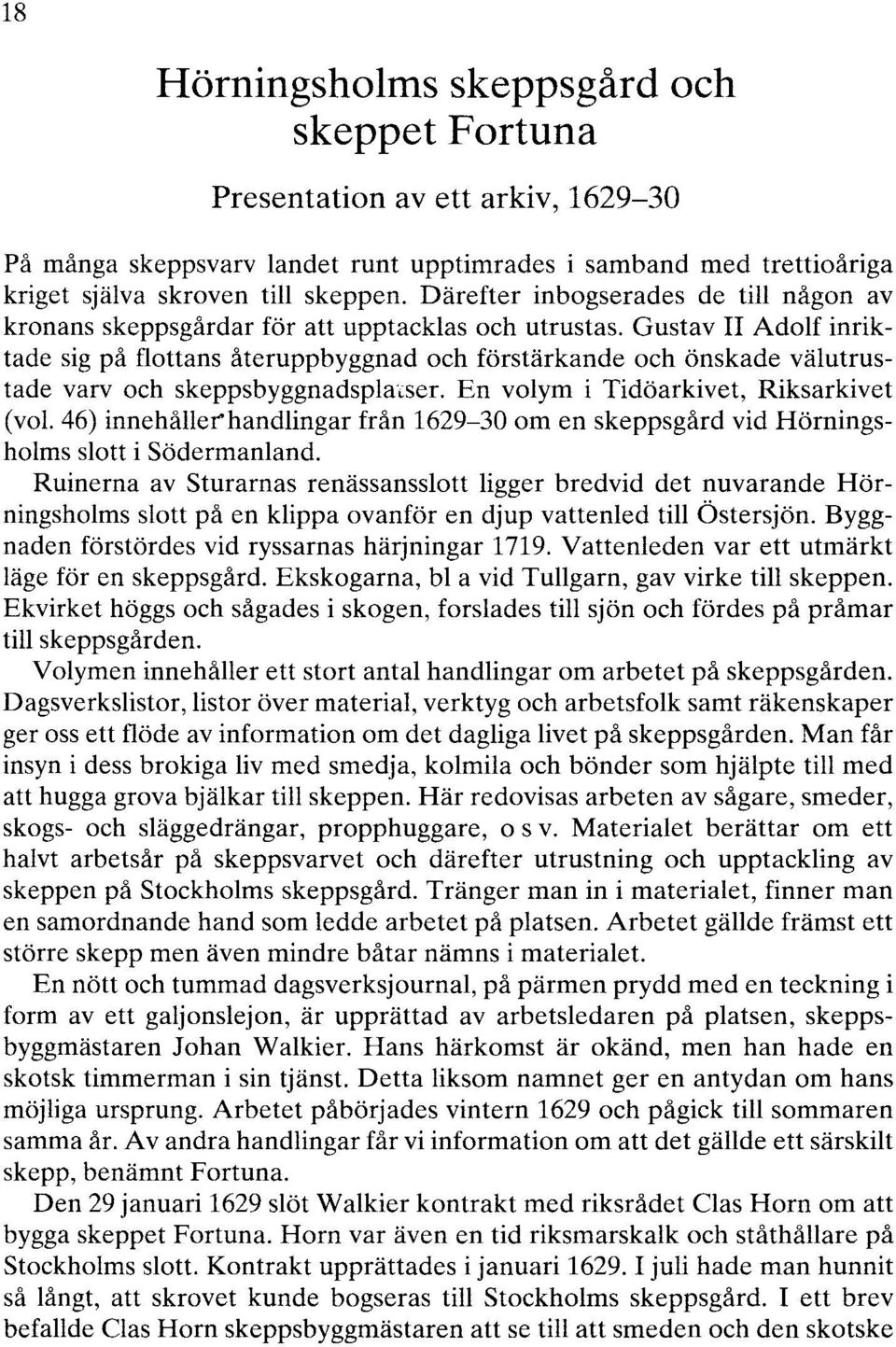 Gustav II Adolf inriktade sig på flottans återuppbyggnad och förstärkande och önskade välutrustade varv och skeppsbyggnadsplm:ser. En volym i Tidöarkivet, Riksarkivet (vol.