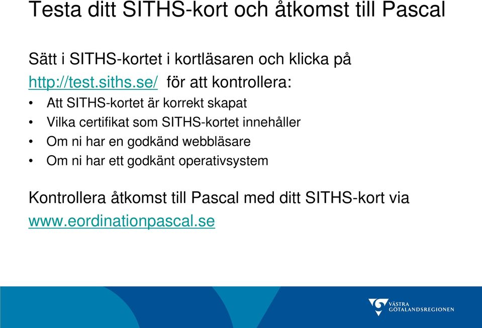 se/ för att kontrollera: Att SITHS-kortet är korrekt skapat Vilka certifikat som