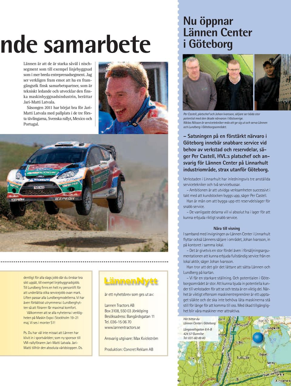 Säsongen 2011 har börjat bra för Jari- Matti Latvala med pallplats i de tre första tävlingarna, Svenska rallyt, Mexico och Portugal.