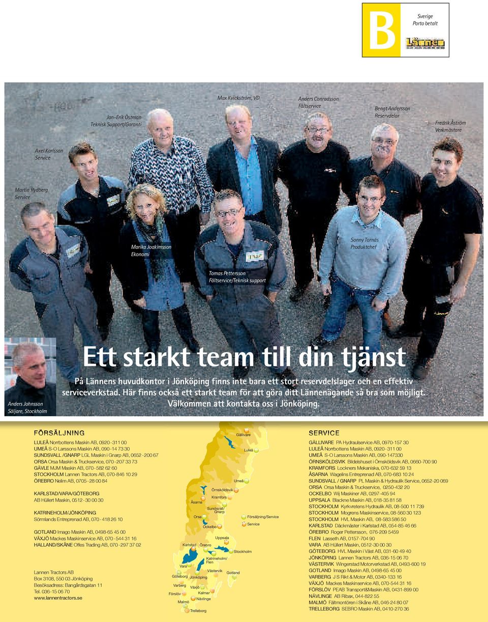 huvudkontor i Jönköping finns inte bara ett stort reservdelslager och en effektiv serviceverkstad. Här finns också ett starkt team för att göra ditt Lännenägande så bra som möjligt.