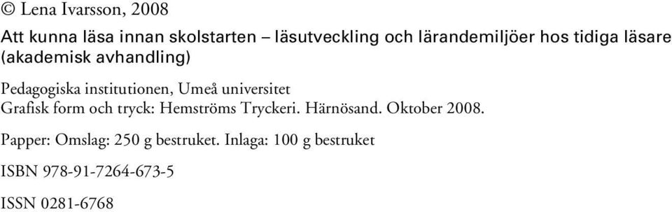 Umeå universitet Grafisk form och tryck: Hemströms Tryckeri. Härnösand.