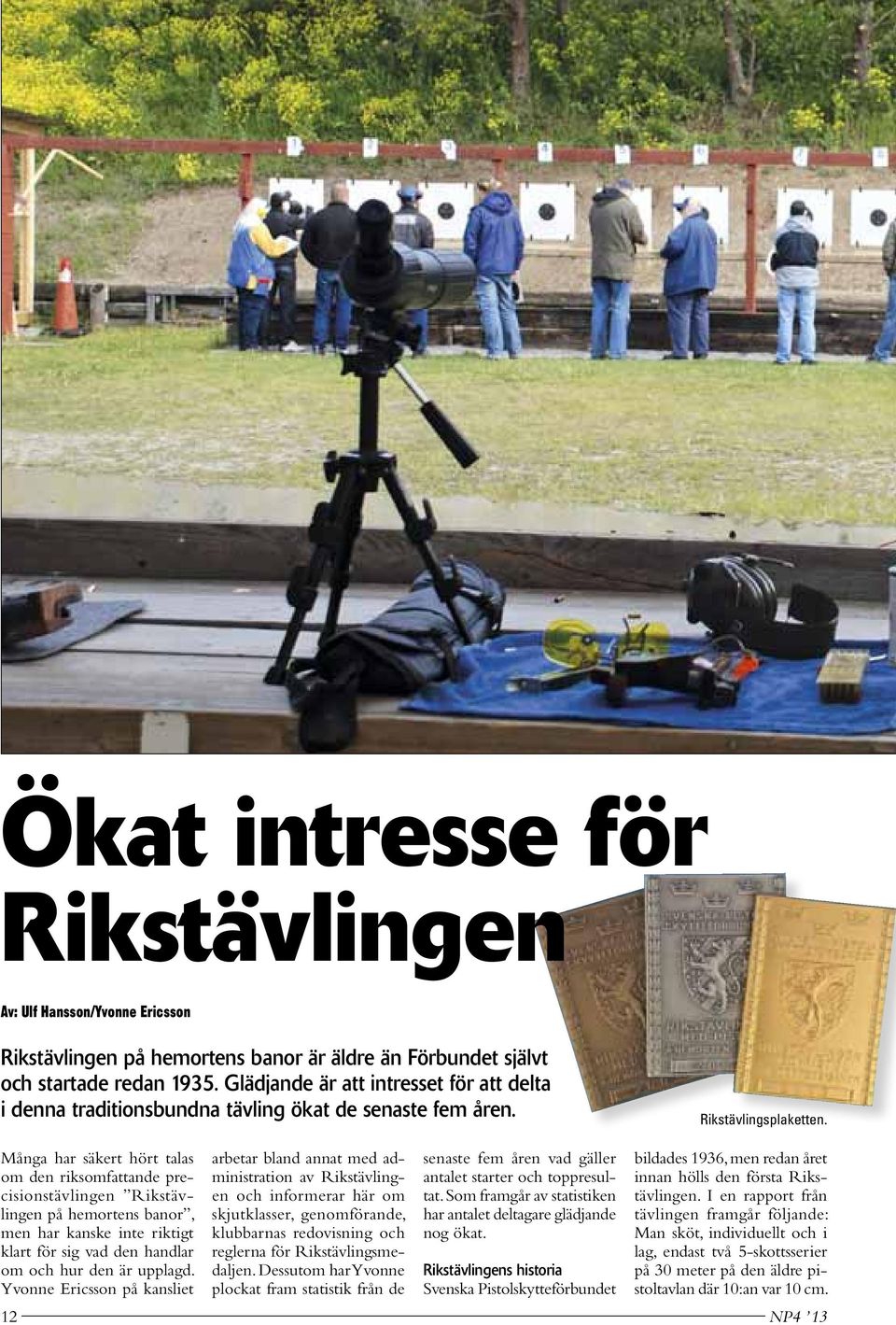 Många har säkert hört talas om den riksomfattande precisionstävlingen Rikstävlingen på hemortens banor, men har kanske inte riktigt klart för sig vad den handlar om och hur den är upplagd.