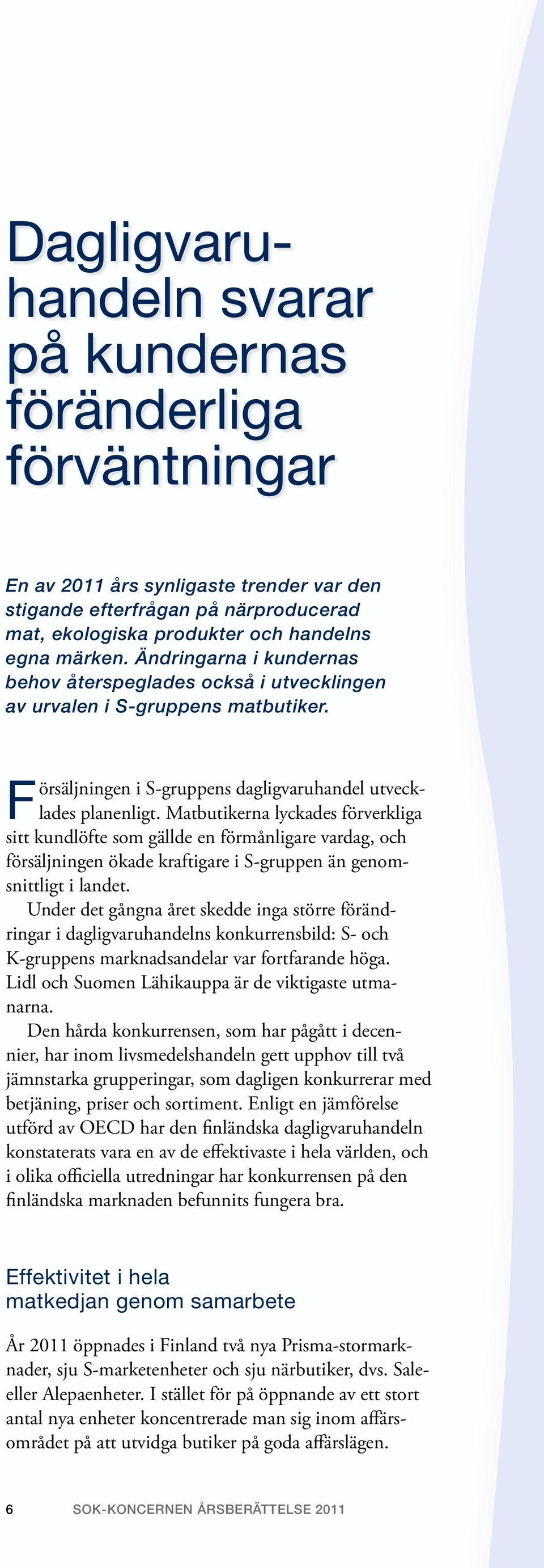 Matbutikerna lyckades förverkliga sitt kundlöfte som gällde en förmånligare vardag, och försäljningen ökade kraftigare i S-gruppen än genomsnittligt i landet.