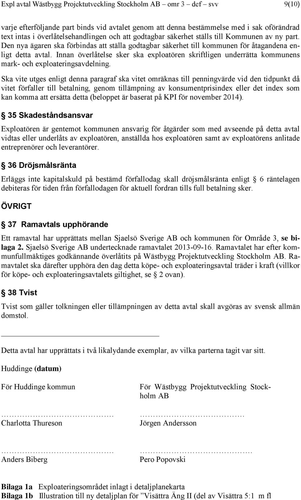 Innan överlåtelse sker ska exploatören skriftligen underrätta kommunens mark- och exploateringsavdelning.