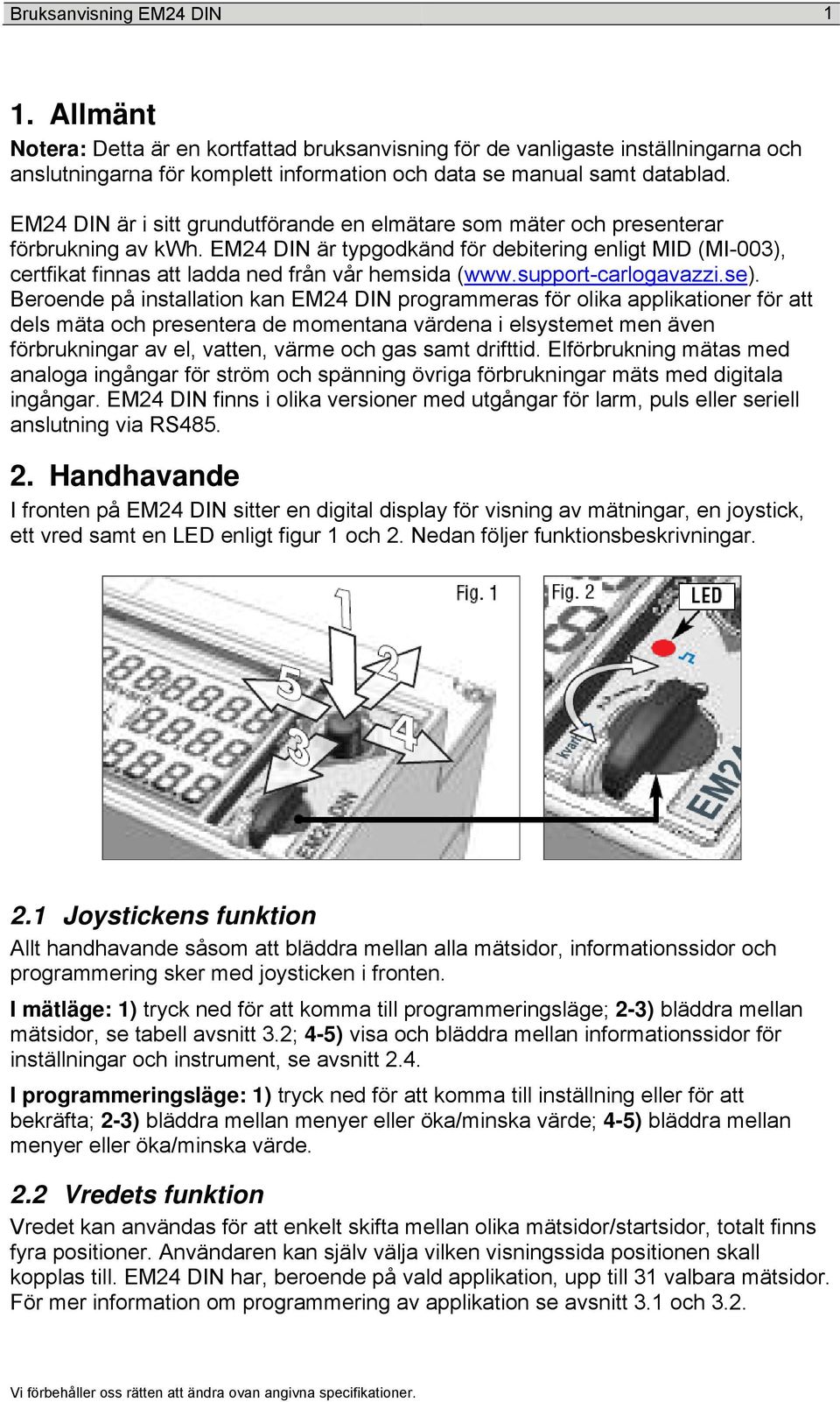 EM24 DIN är typgodkänd för debitering enligt MID (MI-003), certfikat finnas att ladda ned från vår hemsida (www.support-carlogavazzi.se).