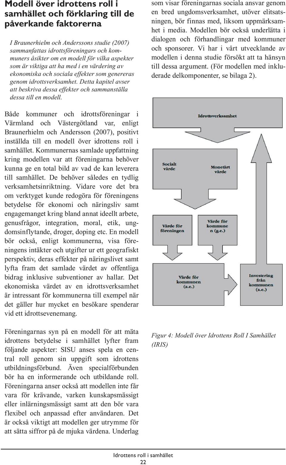 Detta kapitel avser att beskriva dessa effekter och sammanställa dessa till en modell.