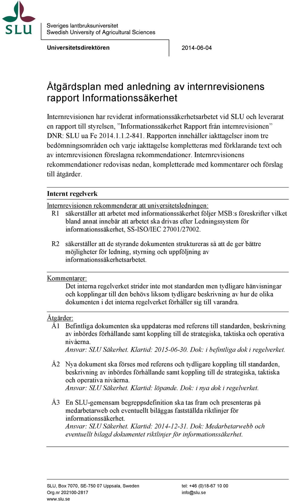 Rapporten innehåller iakttagelser inom tre bedömningsområden och varje iakttagelse kompletteras med förklarande text och av internrevisionen föreslagna rekommendationer.